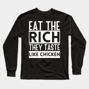 eat the rich they taste like chicken Long Sleeve T-Shirt